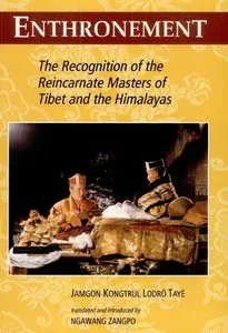"Enthronement: The Recognition Of The Reincarnate Masters Of Tibet And The Himalayas" by Jamgon Kongtrul 