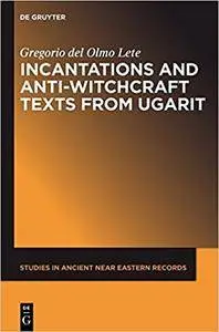 Incantations and Anti-Witchcraft Texts from Ugarit