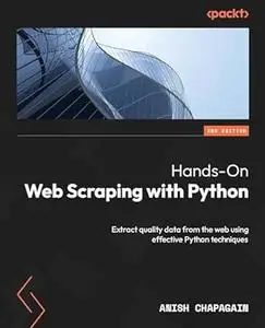 Hands-On Web Scraping with Python: Extract quality data from the web using effective Python techniques (repost)