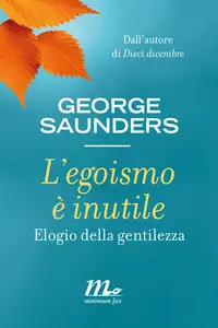 George Saunders – L’egoismo è inutile. Elogio della gentilezza 