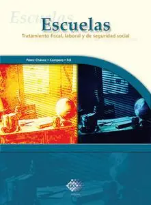 «Escuelas. Tratamiento fiscal, laboral y de seguridad social 2017» by José Pérez Chávez,Raymundo Fol Olguín