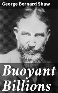 «Buoyant Billions» by George Bernard Shaw