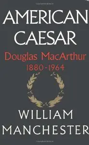 American Caesar: Douglas MacArthur 1880 - 1964 (repost)