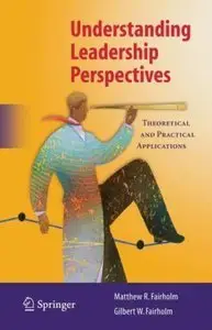 Understanding Leadership Perspectives: Theoretical and Practical Approaches (Repost)