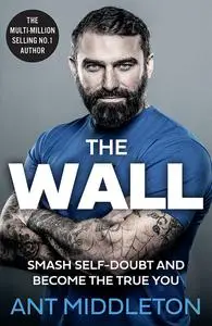 The Wall: Smash Self-doubt and Become the True You