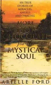 More Hot Chocolate for the Mystical Soul: 101 True Stories of Miracles, Angels and Healing