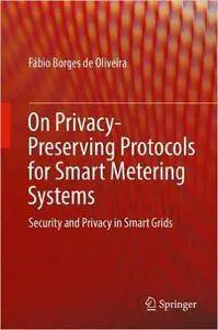 On Privacy-Preserving Protocols for Smart Metering Systems: Security and Privacy in Smart Grids