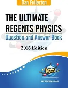 The Ultimate Regents Physics Question and Answer Book Silly Beagle Productions Dan Fullerton