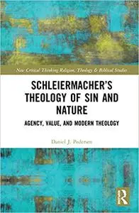 Schleiermacher’s Theology of Sin and Nature: Agency, Value, and Modern Theology