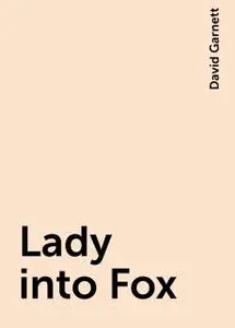 «Lady into Fox» by David Garnett