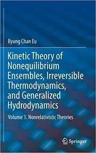 Kinetic Theory of Nonequilibrium Ensembles, Irreversible Thermodynamics, and Generalized Hydrodynamics: Volume 1