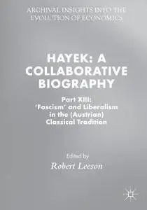 Hayek: A Collaborative Biography: Part XIII: 'Fascism' and Liberalism in the (Austrian) Classical Tradition