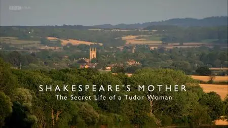 BBC - Shakespeare's Mother: The Secret Life of a Tudor Woman (2015)