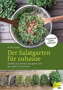 Der Salatgarten für zuhause: Schnell und einfach das ganze Jahr gesundes Grün ernten. Superfood selber anbauen! (Repost)