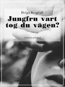 «Jungfru vart tog du vägen?» by Helga Bergvall