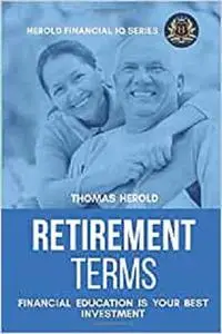 Retirement Terms - Financial Education Is Your Best Investment (Financial IQ Series)