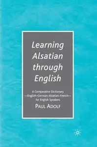 Learning Alsatian through English: A Comparative Dictionary —English-German-Alsatian-French— for English Speakers