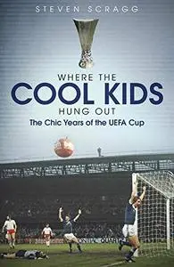 Where the Cool Kids Hung Out: The Chic Years of the UEFA Cup