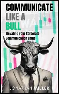 Communicate Like A Bull : Elevating your Corporate Communication Game