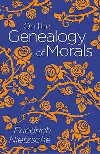 «The Geneology of Morals» by Friedrich Nietzsche