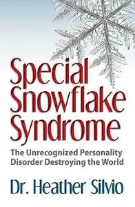 «Special Snowflake Syndrome» by Heather Silvio