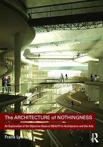 The Architecture of Nothingness: An Explanation of the Objective Basis of Beauty in Architecture and the Arts