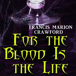 «For the Blood Is the Life» by Francis Marion Crawford