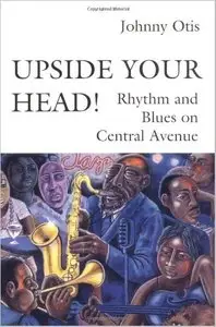 Upside Your Head!: Rhythm and Blues on Central Avenue by George Lipsitz