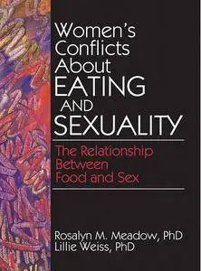 Women's Conflicts About Eating and Sexuality: The Relationship Between Food and Sex