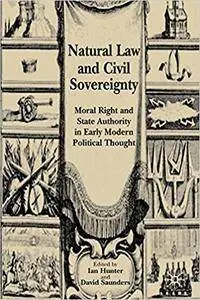 Natural Law and Civil Sovereignty: Moral Right and State Authority in Early Modern Political Thought