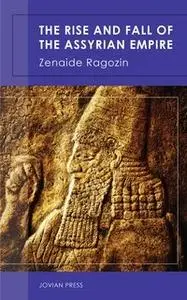 «The Rise and Fall of the Assyrian Empire» by Zenaide Ragozin