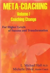 Meta-Coaching: Volume 1. For Higher Levels of Success and Transformation