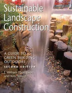 Sustainable Landscape Construction: A Guide to Green Building Outdoors, 2 Edition