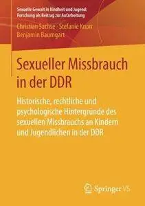 Sexueller Missbrauch in der DDR: Historische, rechtliche und psychologische Hintergründe des sexuellen Missbrauchs an Kindern u