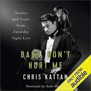 Baby, Don't Hurt Me: Stories and Scars from Saturday Night Live [Audiobook]