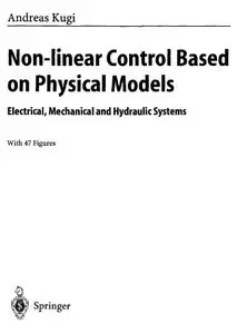 Non-linear Control Based on Physical Models: Electrical, Mechanical and Hydraulic Systems