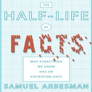 The Half-life of Facts: Why Everything We Know Has an Expiration Date (Audiobook)
