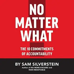 No Matter What: The 10 Commitments of Accountability (No More Excuses Series) [Audiobook]