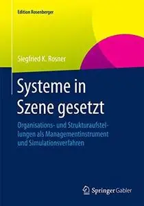 Systeme in Szene gesetzt: Organisations- und Strukturaufstellungen als Managementinstrument und Simulationsverfahren