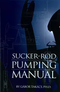 "Sucker-Rod Pumping Manual" by Gabor Takacs
