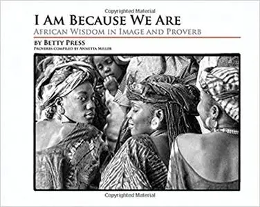 I Am Because We Are: African Wisdom in Image and Proverb