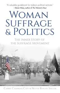 Woman Suffrage and Politics: The Inner Story of the Suffrage Movement