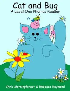 «Cat and Bug – A Level One Phonics Reader» by Chris Morningforest, Rebecca Raymond