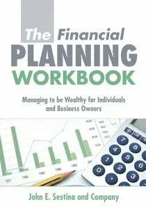 The Financial Planning Workbook: Managing to be Wealthy for Individuals and Business Owners