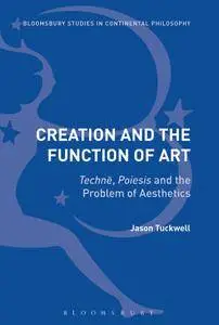 Creation and the Function of Art: Techné, Poiesis and the Problem of Aesthetics