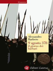 Alessandro Barbero - 9 Agosto 378 il giorno dei barbari
