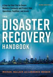 The Disaster Recovery Handbook: A Step-by-Step Plan to Ensure Business Continuity and Protect Vital Operations, 3rd Edition