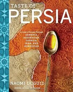 Taste of Persia: A Cook's Travels Through Armenia, Azerbaijan, Georgia, Iran, and Kurdistan (repost)