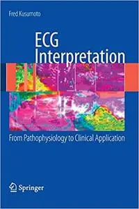 ECG Interpretation: From Pathophysiology to Clinical Application