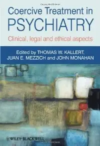 Coercive Treatment in Psychiatry: Clinical, legal and ethical aspects (repost)